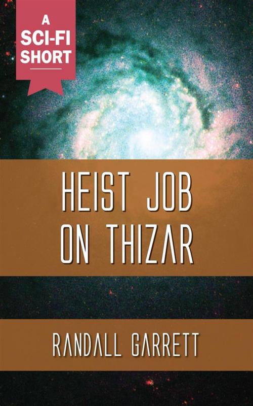 Cover of the book Heist Job on Thizar by Randall Garrett, Ozymandias Press