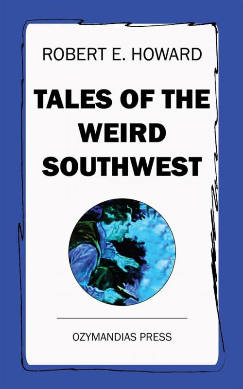 Cover of the book Tales of the Weird Southwest by Robert E. Howard, Ozymandias Press