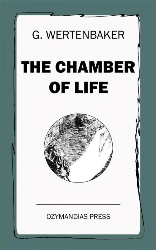 Cover of the book The Chamber of Life by G. Wertenbaker, Ozymandias Press
