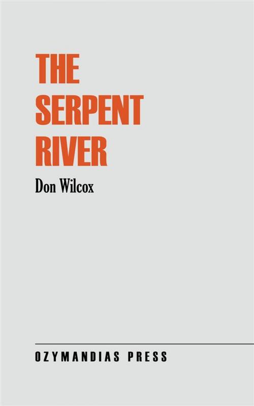 Cover of the book The Serpent River by Don Wilcox, Ozymandias Press