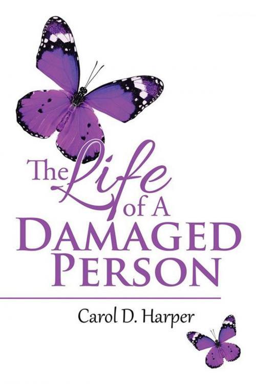 Cover of the book The Life of a Damaged Person by Carol D. Harper, iUniverse