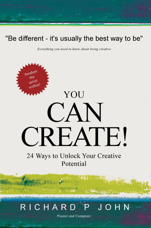 Cover of the book You Can Create! 24 Ways to Unlock Your Creative Potential by Richard P John, Esperas Edition