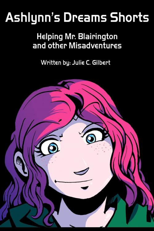 Cover of the book Ashlynn's Dreams Shorts: Helping Mr. Blairington and Other Misadventures by Julie C. Gilbert, Julie C. Gilbert