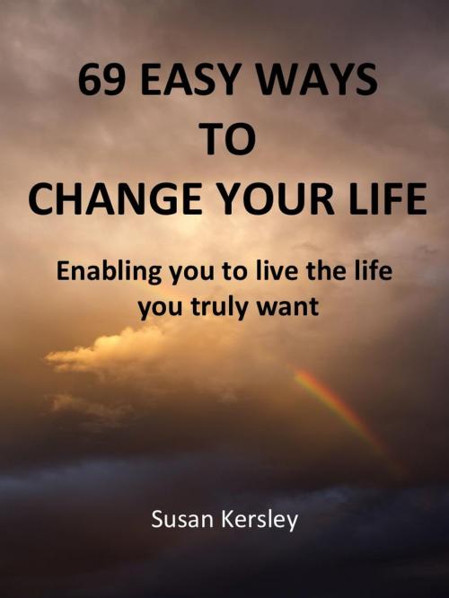 Cover of the book 69 Easy Ways to Change Your life by Susan Kersley, Susan Kersley