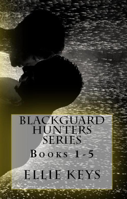Cover of the book Blackguard Hunters Series by Ellie Keys, Life in E-motion, LLC