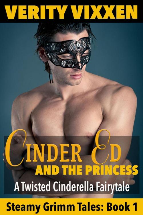Cover of the book Cinder Ed and the Princess: A Twisted Cinderella Fairy Tale by Verity Vixxen, Spice Ebooks