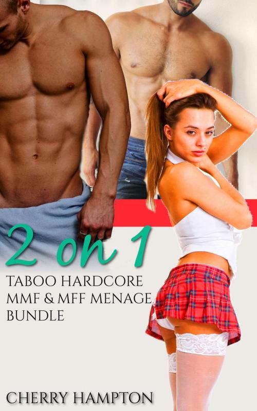 Cover of the book 2 on 1: Taboo Hardcore MMF and MFF Menage Bundle by Cherry Hampton, Cam Girl Studios
