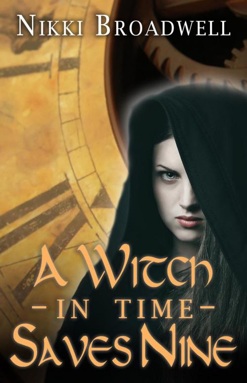 Cover of the book A Witch in Time Saves Nine by nikki broadwell, nikki broadwell