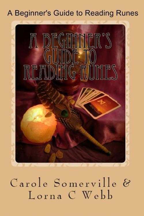 Cover of the book A Beginner's Guide to Reading Runes by Carole Somerville, Lorna C Webb, Carole Somerville