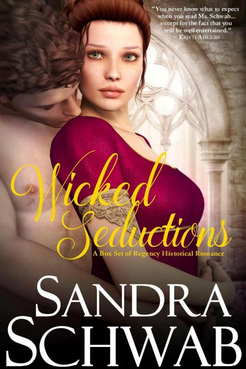 Cover of the book Wicked Seductions: A Box Set of Regency Historical Romance by Sandra Schwab, Sandra Schwab