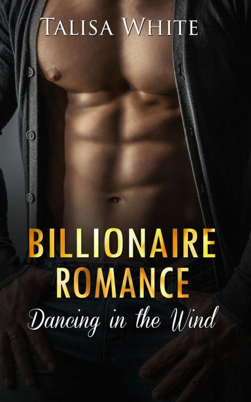 Cover of the book Billionaire Romance: Dancing in the Wind by Talisa White, Talisa White