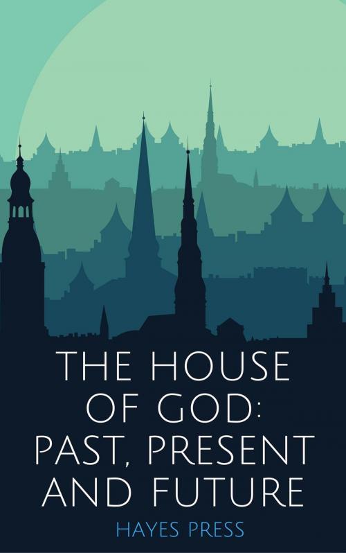 Cover of the book The House of God: Past, Present and Future by Hayes Press, Hayes Press