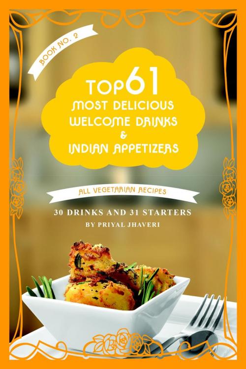 Cover of the book Top 61 Most Delicious Welcome Drinks & Indian Appetizers by Priyal Jhaveri, Big Leap Studios