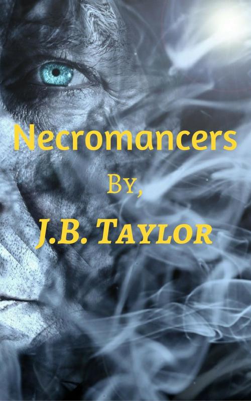 Cover of the book Necromancers by J.B. Taylor, J.B. Taylor