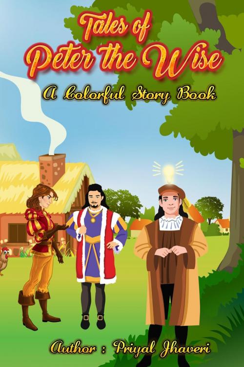 Cover of the book Tales of Peter the Wise - A Colorful Story Book by Priyal Jhaveri, Big Leap Studios