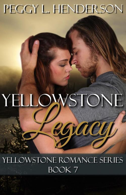 Cover of the book Yellowstone Legacy by Peggy L Henderson, Peggy Henderson