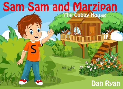 Cover of the book Sam Sam and Marzipan The Cubby House by Dan Ryan, Dan Ryan