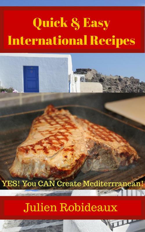 Cover of the book Quick & Easy International Recipes by julien Robideaux, julien Robideaux