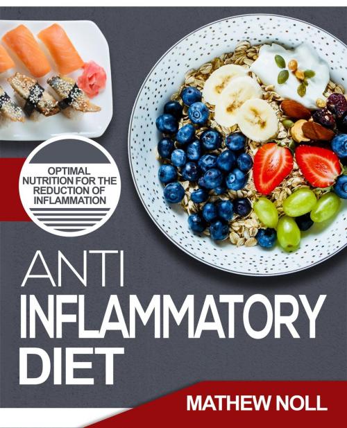 Cover of the book Anti-Inflammatory Diet by Mathew Noll, Zenstone Publishing, LLC
