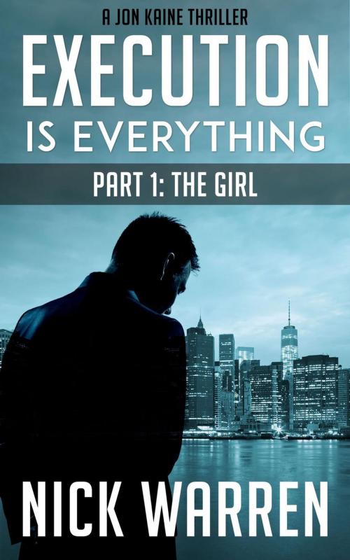 Cover of the book Execution Is Everything: Part 1: The Girl by Nick Warren, Stories That Mean Business Limited