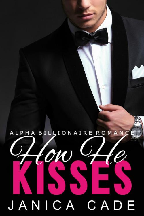 Cover of the book How He Kisses by Janica Cade, Janica Cade