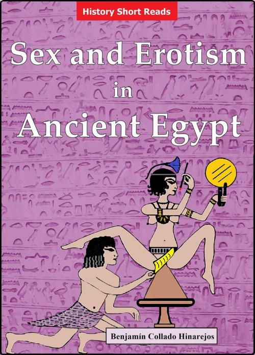 Cover of the book Sex and Erotism in Ancient Egypt by Benjamín Collado Hinarejos, Benjamín Collado Hinarejos