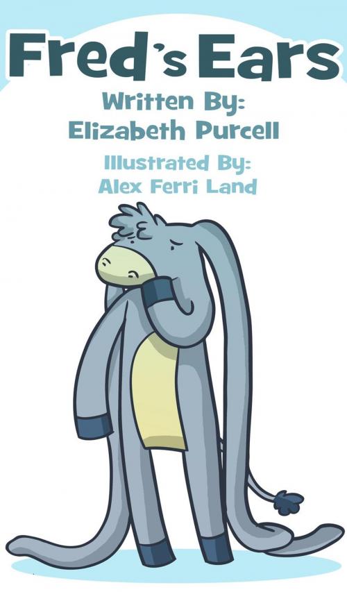 Cover of the book Fred's Ears: When He Hides His Big Floppy Ears His Friends Can't Find Him by Elizabeth Purcell, Elizabeth Purcell