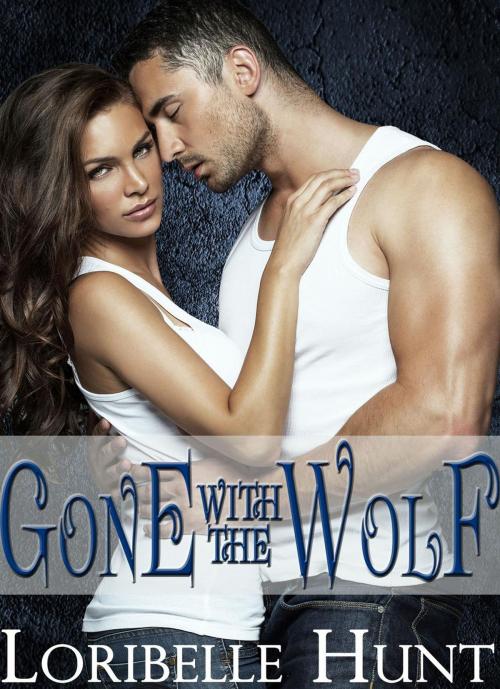 Cover of the book Gone With The Wolf by Loribelle Hunt, Loribelle Hunt