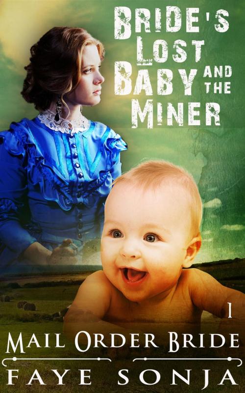 Cover of the book Mail Order Bride: CLEAN Western Historical Romance : The Bride’s Lost Baby & The Miner by Faye Sonja, Speedy Publishing LLC