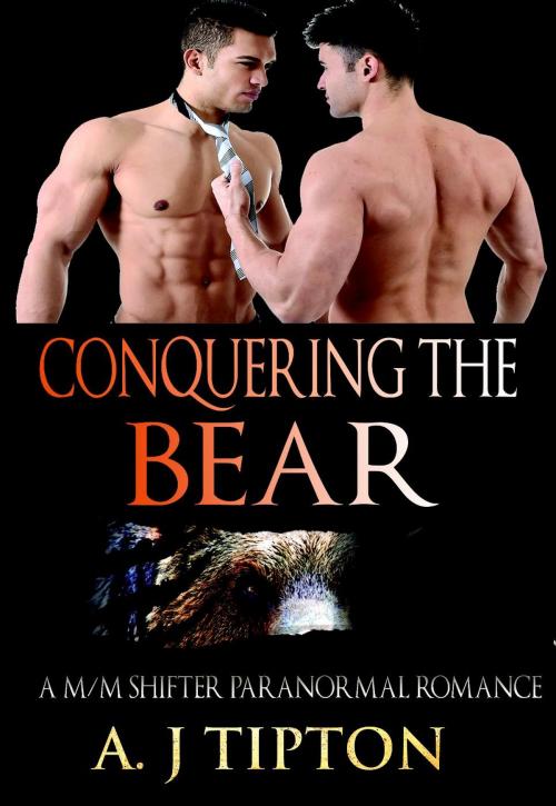 Cover of the book Conquering the Bear: A M/M Shifter Paranormal Romance by AJ Tipton, AJ Tipton Enterprises, LLC
