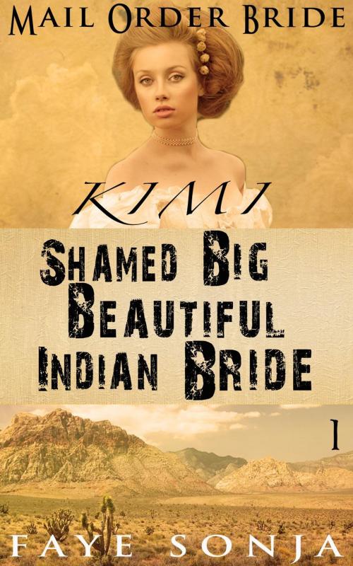 Cover of the book Mail Order Bride: CLEAN Western Historical Romance : Kimi – The Shamed Big Beautiful Indian Bride by Faye Sonja, Speedy Publishing LLC