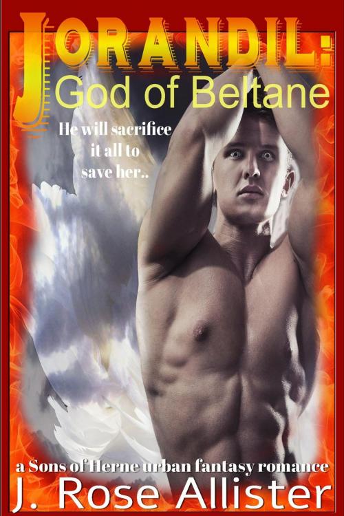 Cover of the book Jorandil: God of Beltane by J. Rose Allister, J. Rose Allister