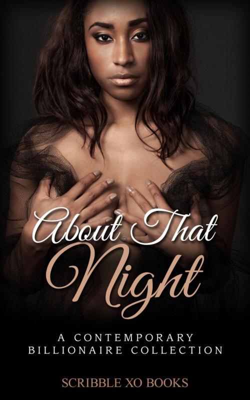 Cover of the book About That Night: A BWWM Interracial Billionaire Romance Collection by Scribble XO Books, Scribble XO Books