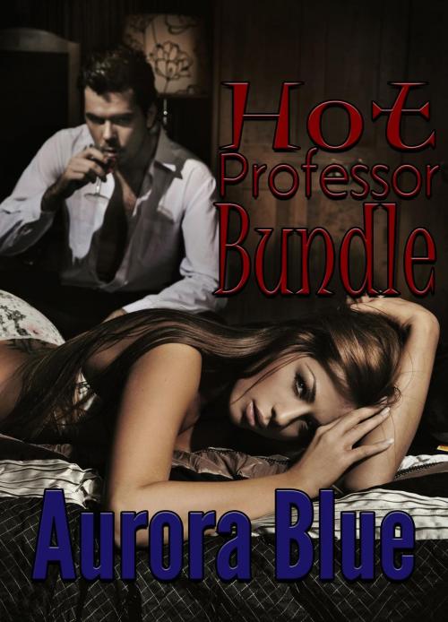 Cover of the book Hot Professor Bundle by Aurora Blue, Aurora Blue