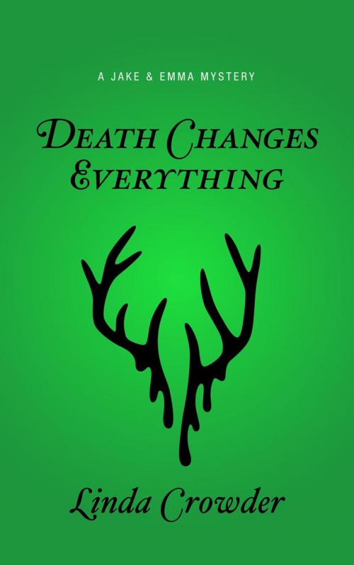 Cover of the book Death Changes Everything by Linda Crowder, 307 Publishing LLC