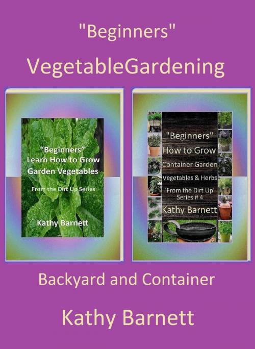 Cover of the book "Beginners" Vegetable Gardening: Backyard and Container by Kathy Barnett, Fishback Creations Company