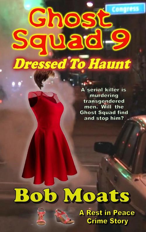 Cover of the book Ghost Squad 9 - Dressed to Haunt by Bob Moats, Bob Moats