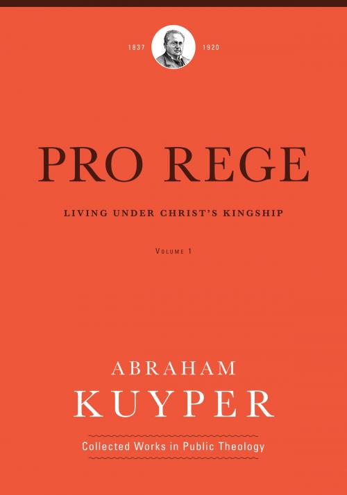 Cover of the book Pro Rege (Volume 1) by Abraham Kuyper, Lexham Press