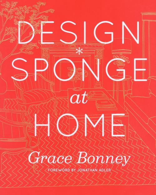 Cover of the book Design*Sponge at Home by Grace Bonney, Artisan