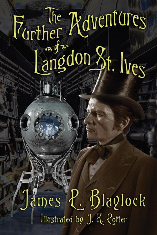 Cover of the book The Further Adventures of Langdon St. Ives by James P. Blaylock, Subterranean Press
