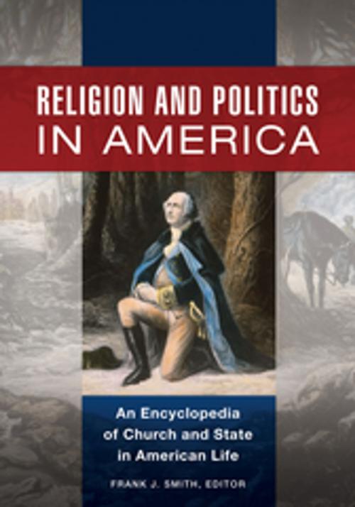 Cover of the book Religion and Politics in America: An Encyclopedia of Church and State in American Life [2 volumes] by , ABC-CLIO