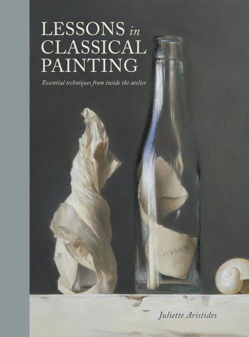 Cover of the book Lessons in Classical Painting by Juliette Aristides, Potter/Ten Speed/Harmony/Rodale