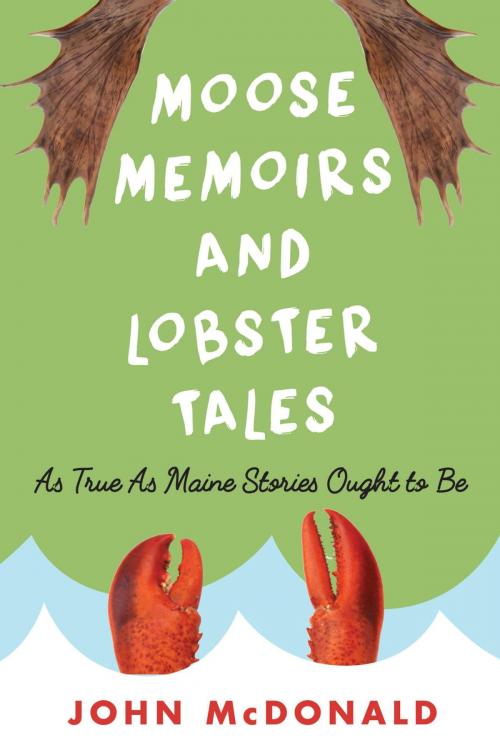 Cover of the book Moose Memoirs and Lobster Tales by John McDonald, Down East Books