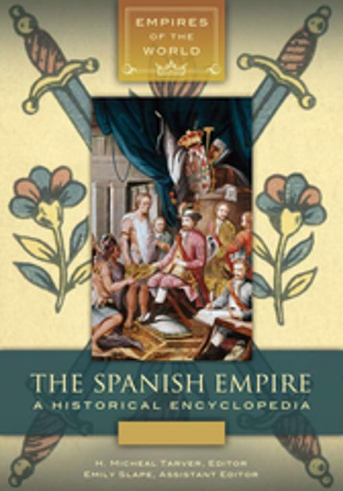 Cover of the book The Spanish Empire: A Historical Encyclopedia [2 volumes] by H. Micheal Tarver Ph.D., Emily Slape, ABC-CLIO