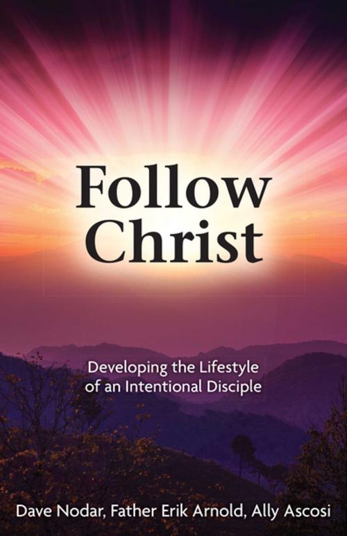 Cover of the book Follow Christ by Dave Nodar, Father Erik Arnold, Ally Ascosi, Our Sunday Visitor