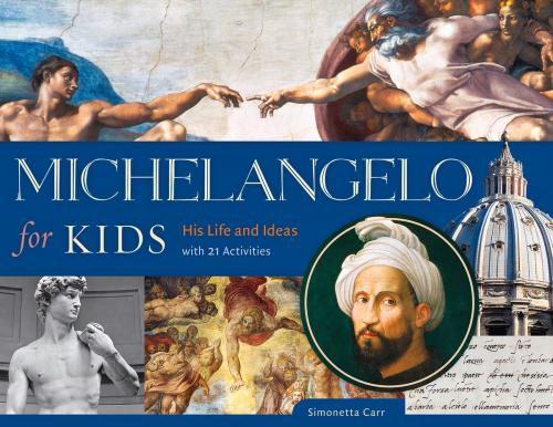 Cover of the book Michelangelo for Kids by Simonetta Carr, Chicago Review Press