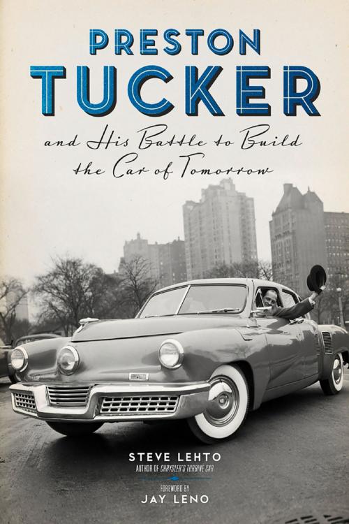 Cover of the book Preston Tucker and His Battle to Build the Car of Tomorrow by Steve Lehto, Steve Lehto, Jay Leno, Chicago Review Press