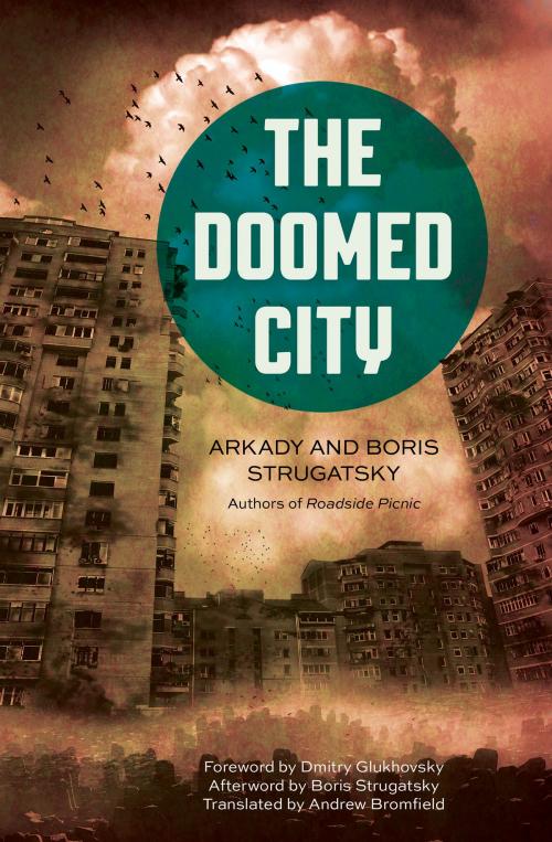 Cover of the book The Doomed City by Arkady Strugatsky, Boris Strugatsky, Bromfield Andrew, Dmitry Glukhovsky, Chicago Review Press
