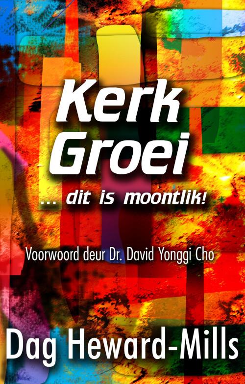 Cover of the book Kerke groei … dit is moontlik! by Dag Heward-Mills, Dag Heward-Mills