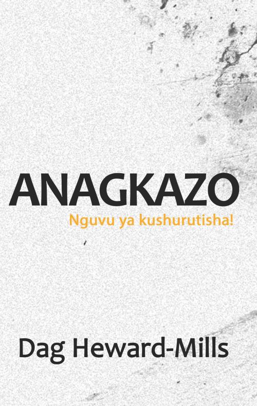 Cover of the book Anagkazo (Nguvu ya Kulazimisha!) by Dag Heward-Mills, Dag Heward-Mills